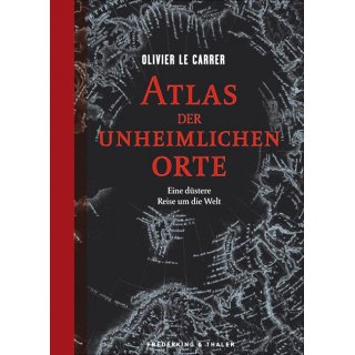 Atlas der unheimlichen Orte - Olivier le Carrer