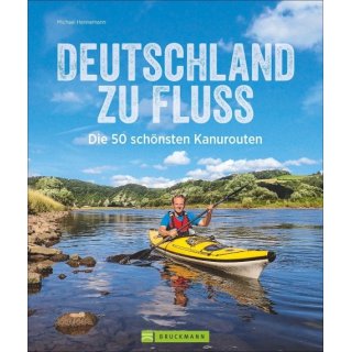 Deutschland zu Fluss - Die 50 schönsten Kanurouten