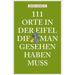 111 Orte in der Eifel, die man gesehen haben muss