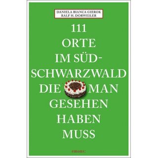 Südschwarzwald - 111 Orte, die man gesehen haben muss