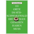 111 Orte im Sdschwarzwald, die man gesehen haben muss