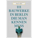 Berlin - 111 Bauwerke in Berlin, die man gesehen haben muss