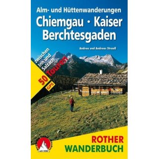 Chiemgau &ndash; Kaiser &ndash; Berchtesgaden - Alm- und Httenwanderungen