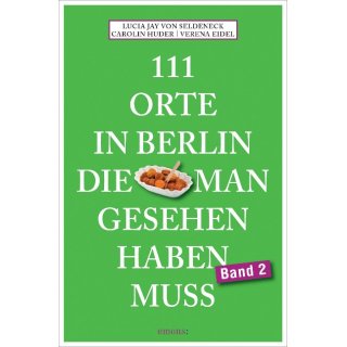 Berlin - 111 Orte in Berlin, die man gesehen haben muss. Band 2