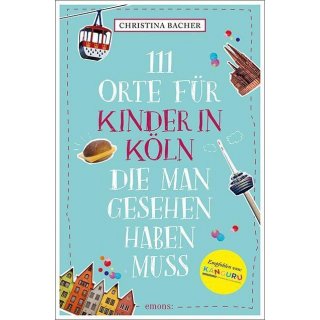 111 Orte fr Kinder in Kln, die man gesehen haben muss