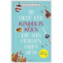 111 Orte f�r Kinder in K�ln, die man gesehen haben muss
