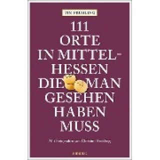 111 Orte in Mittelhessen, die man gesehen haben muss