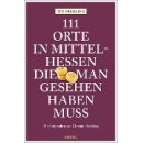 111 Orte in Mittelhessen, die man gesehen haben muss