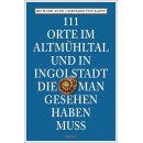 111 Orte im Altmhltal und in Ingolstadt, die man gesehen...