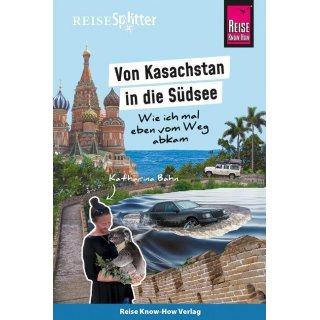 Von Kasachstan in die Sdsee - Wie ich mal eben vom Weg abkam