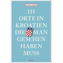 111 Orte in Kroatien, die man gesehen haben muss