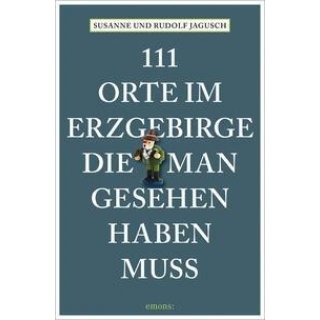 111 Orte im Erzgebirge, die man gesehen haben muss
