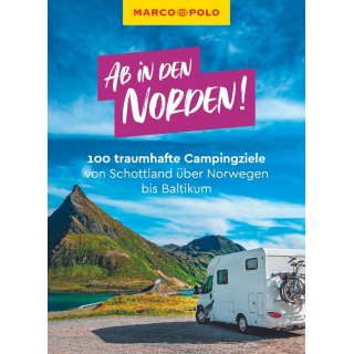 Ab in den Norden! 100 traumhafte Campingziele von Schottland ber Norwegen bis Baltikum