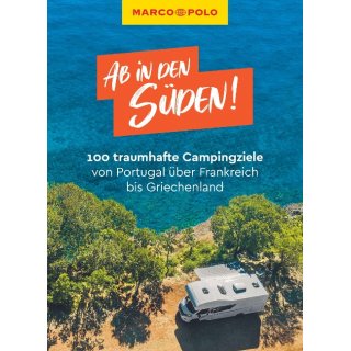 Ab in den Sden! 100 traumhafte Campingziele von Portugal ber Frankreich bis Griechenland