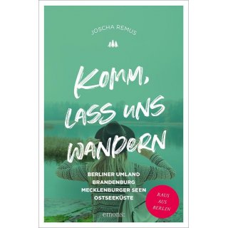 Komm, lass uns wandern. Berliner Umland, Brandenburg, Mecklenburger Seen, Ostseek&uuml;ste