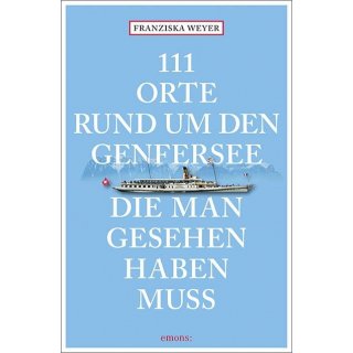 111 Orte rund um den Genfersee, die man gesehen haben muss