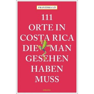 Costa Rica. 111 Orte, die man gesehen haben muss