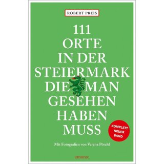 Steiermark - 111 Orte, die man gesehen haben muss
