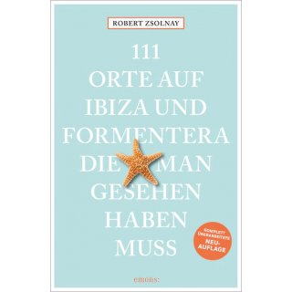 Ibiza und Formentera - 111 Orte, die man gesehen haben muss