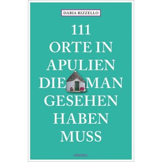 111 Orte in Apulien die man gesehen haben muss