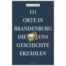 Brandenburg - 111 Orte in Brandenburg, die uns Geschichte...