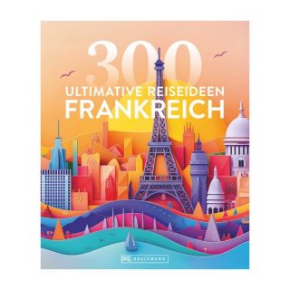 Frankreich 300 Ultimative Reiseideen