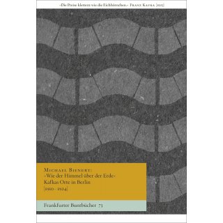 Wie der Himmel ber der Erde Kafkas Orte in Berlin [1910&ndash;1924]