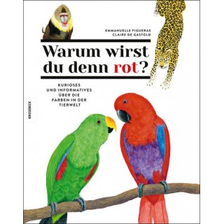 Warum wirst du denn rot? Kurioses und Informatives ber die Farben in der Tierwelt