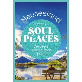 Neuseeland. Soul Places - Die Seele Neuseelands spren