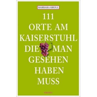 Kaiserstuhl -111 Orte, die man gesehen haben muss