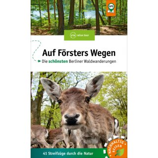 Auf Försters Wegen - Die schönsten Berliner Waldwanderungen