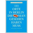 Berlin - 111 Orte in Berlin, die man gesehen haben muss