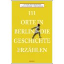 Berlin - 111 Orte in Berlin, die Geschichte erz&auml;hlen