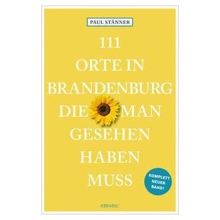 Brandenburg - 111 Orte in Brandenburg, die man gesehen haben muss