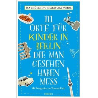 Berlin - 111  Orte f&uuml;r Kinder in Berlin die man gesehen haben muss