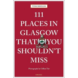 Glasgow 111 Places that you shouldnt miss