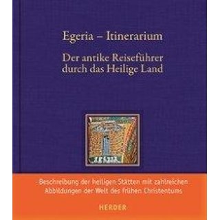 Egeria - Itinerarium Der antike Reisefhrer durch das Heilige Land